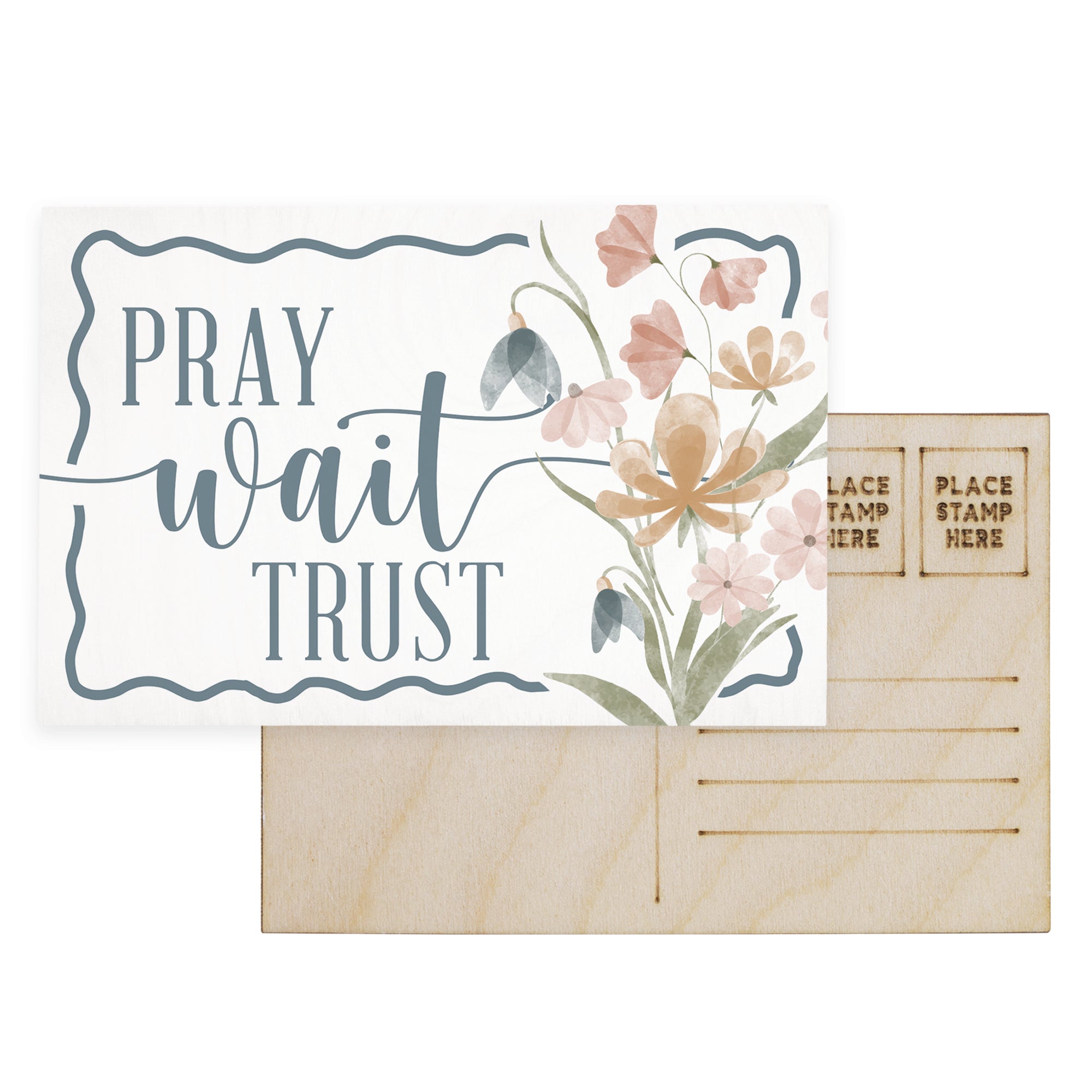 Pray Wait Trust Flowers