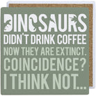 Dinosaurs Drink Coffee