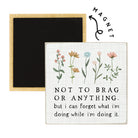 Not To Brag Floral 