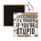 Life's Tough Stupid