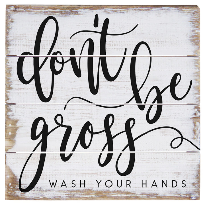 Don't Be Gross 6"