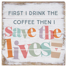Coffee Save Lives 6"