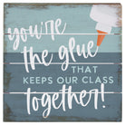 You're The Glue 6"