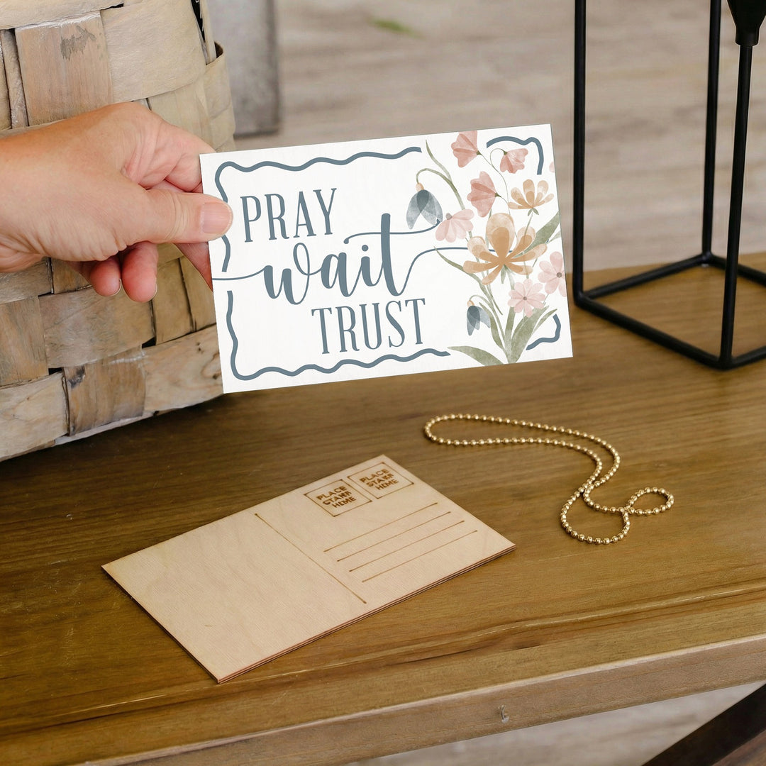 Pray Wait Trust Flowers