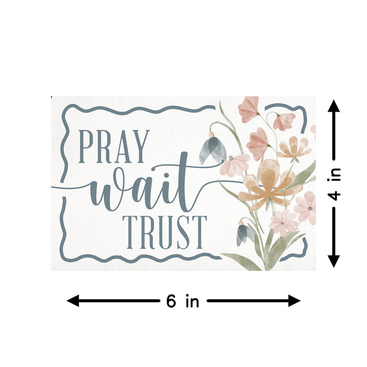 Pray Wait Trust Flowers