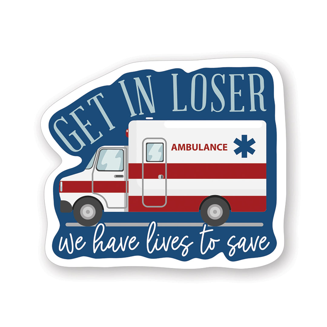 Get In Loser Ambulance