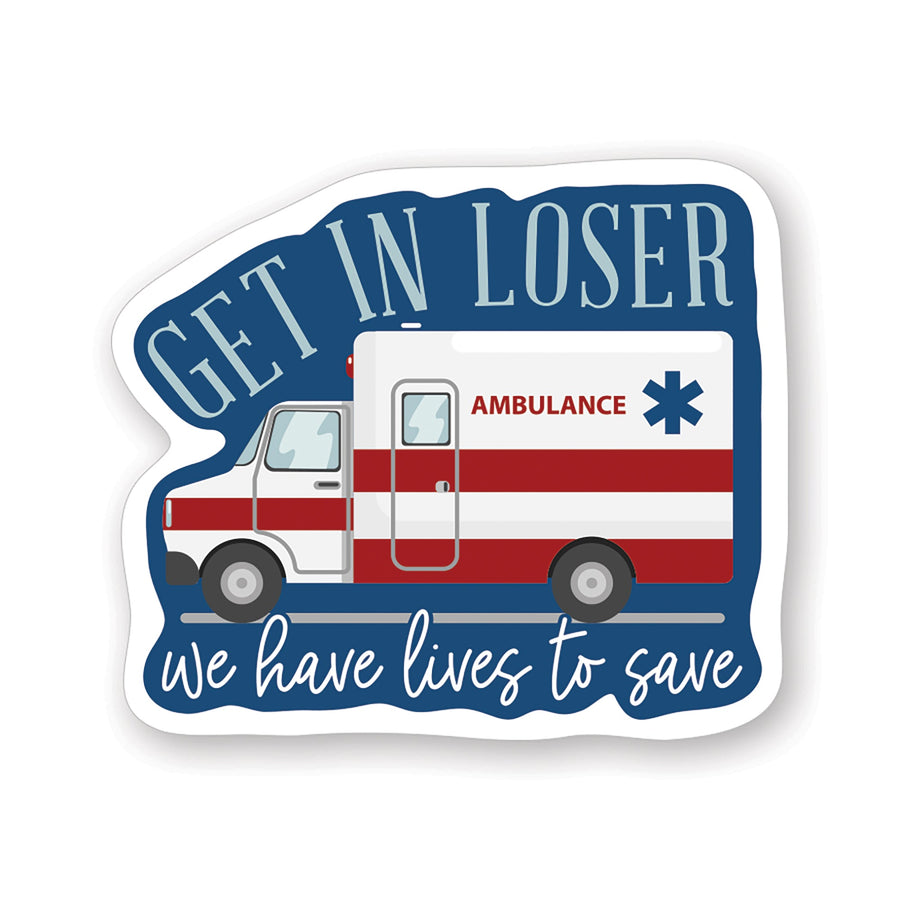 Get In Loser Ambulance