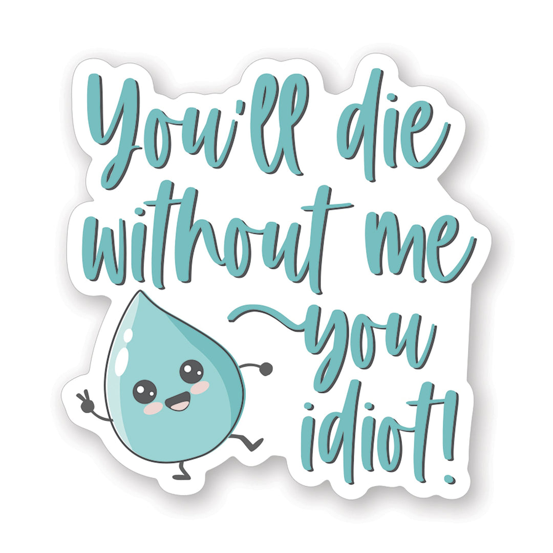 Die Without Me Water