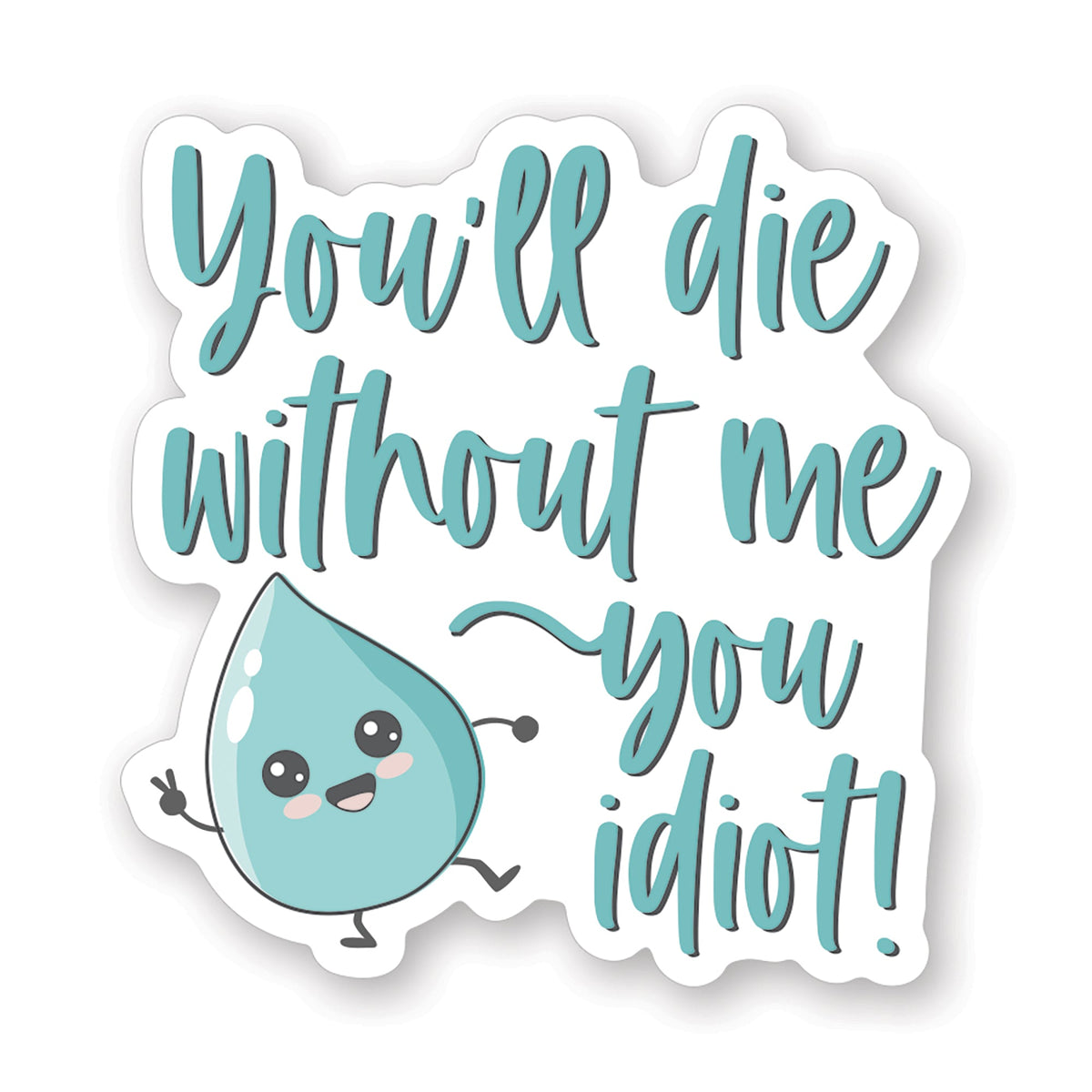 Die Without Me Water
