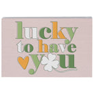Lucky To Have You