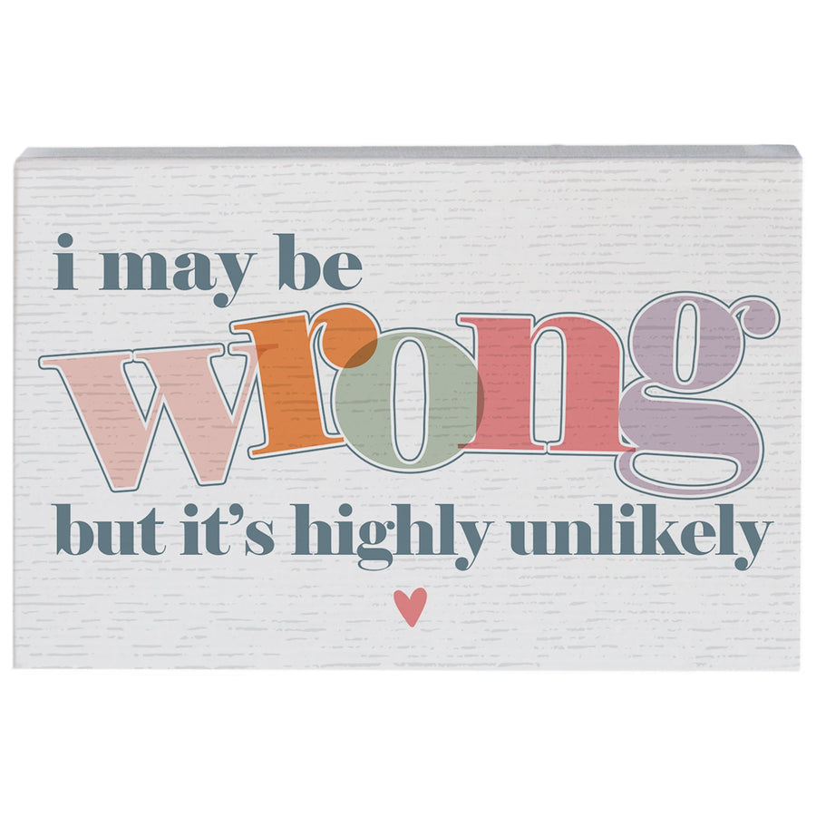 May Be Wrong Unlikely