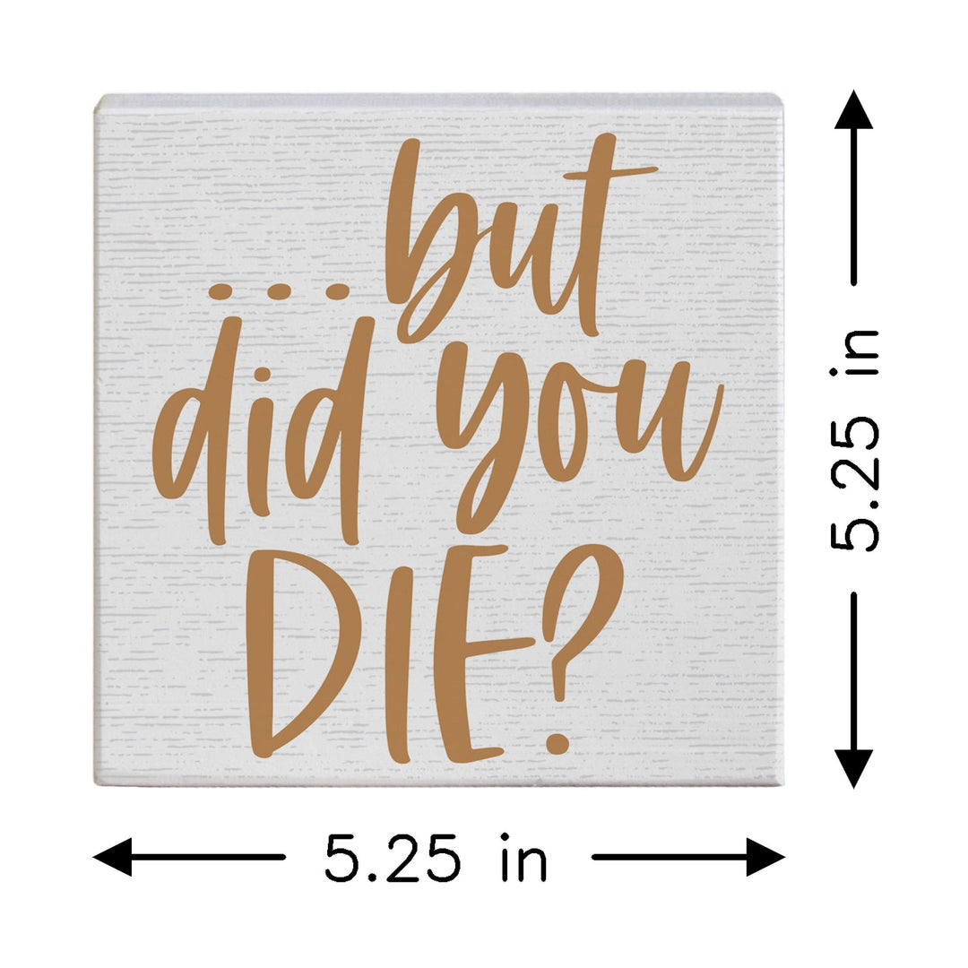 But Did You Die