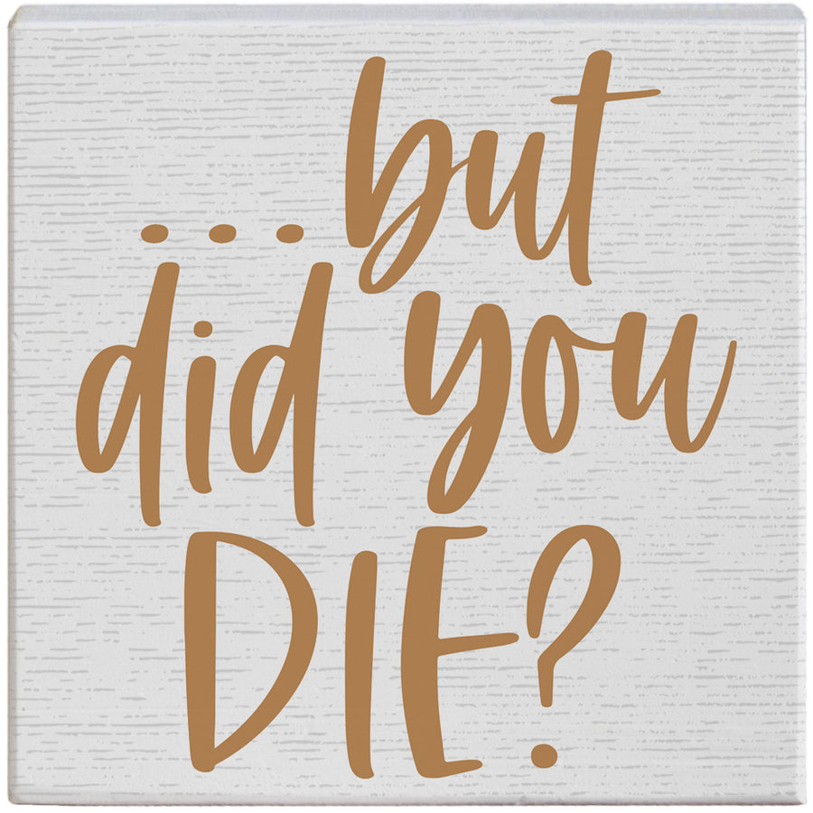 But Did You Die