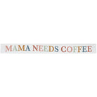 Mama Needs Coffee