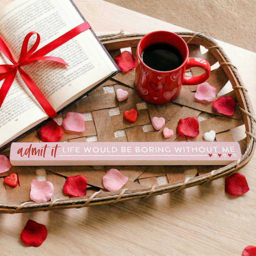 Admit It Life Boring