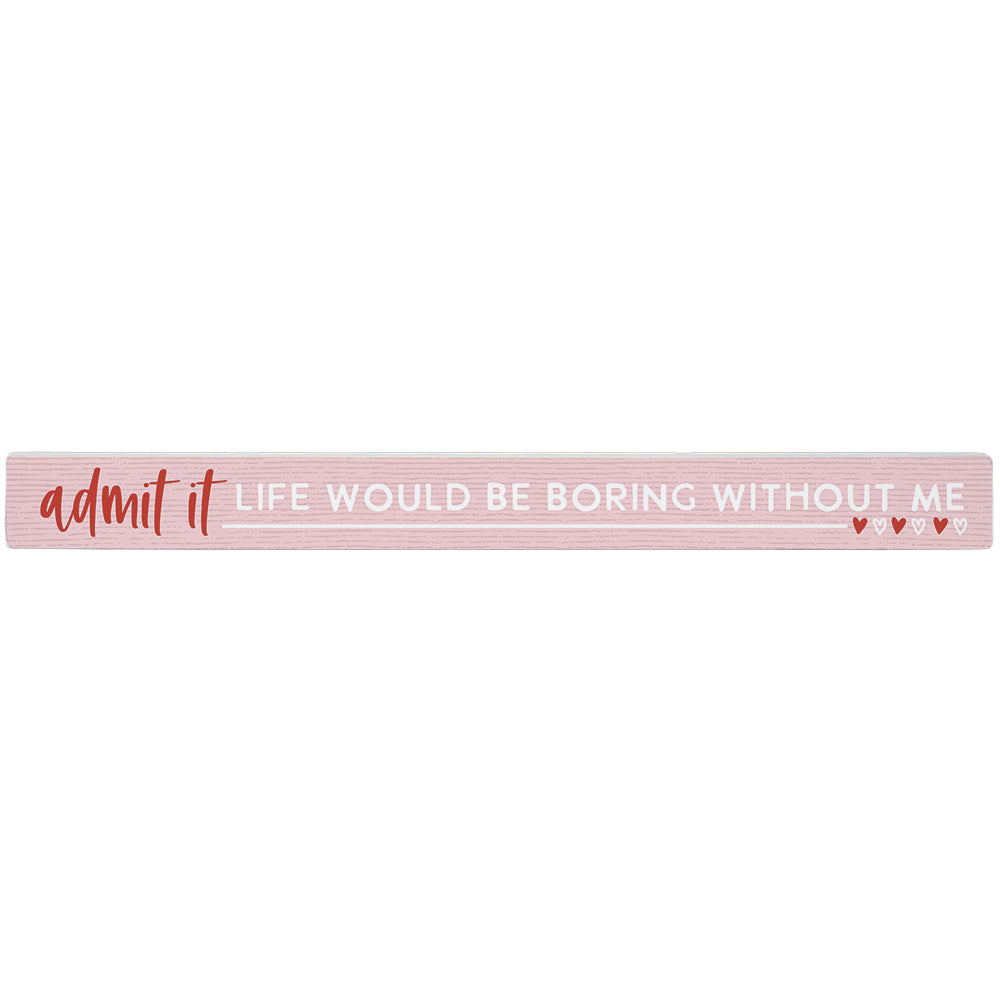 Admit It Life Boring