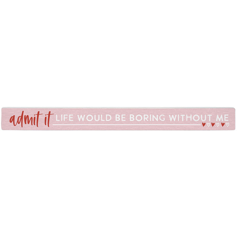 Admit It Life Boring