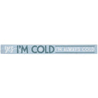 Yes I'm Cold
