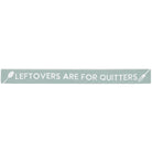 Leftovers For Quitters