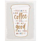 Coffee Will Be Good 9 x 12